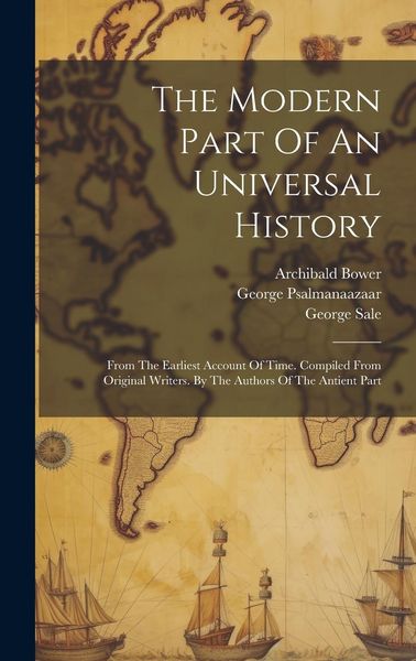 Produktbild: The Modern Part Of An Universal History: From The Earliest Account Of Time. Compiled From Original Writers. By The Authors Of The Antient Part