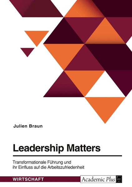 Leadership Matters. Transformationale Führung und ihr Einfluss auf die Arbeitszufriedenheit, Taschenbuch von Julien Braun, BoD - Books on Demand,