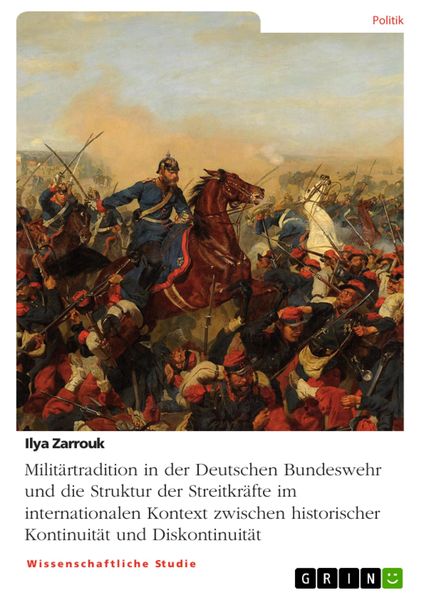 Produktbild: Milit&auml;rtradition in der Deutschen Bundeswehr und die Struktur der Streitkr&auml;fte im internationalen Kontext zwischen historischer Kontinuit&auml;t und Diskon