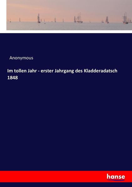 Im tollen Jahr - erster Jahrgang des Kladderadatsch 1848, Taschenbuch von , Hansebooks, 9783743424395