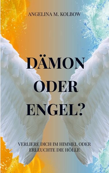 Dämon oder Engel?, Taschenbuch von Angelina M. Kolbow, Bookmundo, 9789403761923