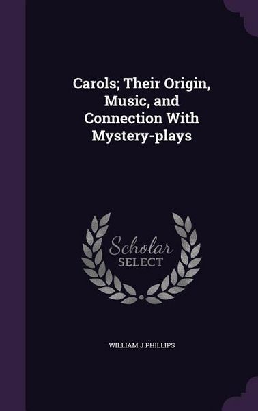Produktbild: Carols; Their Origin, Music, and Connection With Mystery-plays