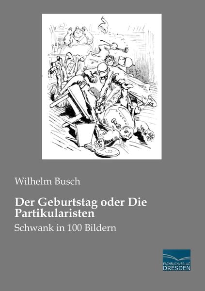Der Geburtstag oder Die Partikularisten, Taschenbuch von Wilhelm Busch, Fachbuchverlag Dresden, 9783956928963