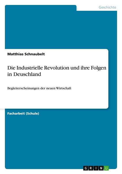 Die Industrielle Revolution und ihre Folgen in Deuschland, Taschenbuch von Matthias Schnaubelt, GRIN, 9783656468707