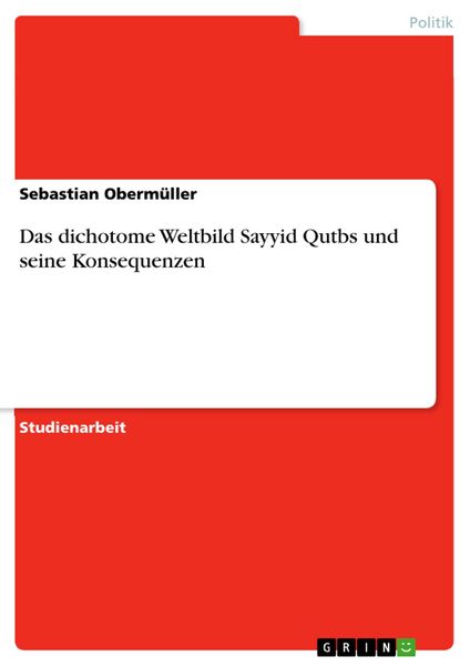 Produktbild: Das dichotome Weltbild Sayyid Qutbs und seine Konsequenzen