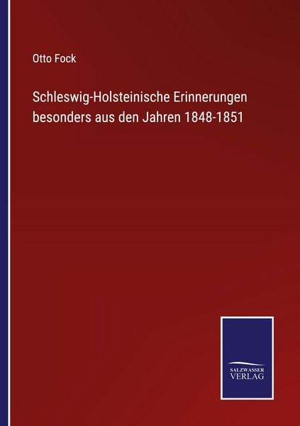 Schleswig-Holsteinische Erinnerungen besonders aus den Jahren 1848-1851, Taschenbuch von Otto Fock, Salzwasser Verlag, 9783368594213