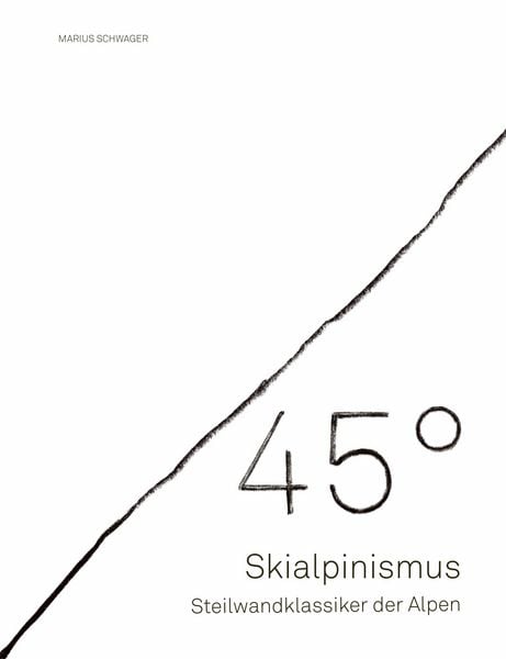 45° – Skialpinismus: Steilwandklassiker der Alpen, Taschenbuch von Marius Schwager, Mountain Moments, 9783948723125