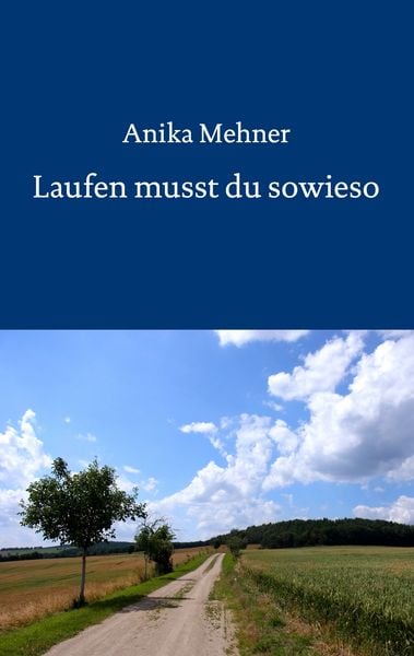 Laufen musst du sowieso, Taschenbuch von Anika Mehner, BoD – Books on Demand, 9783743182554
