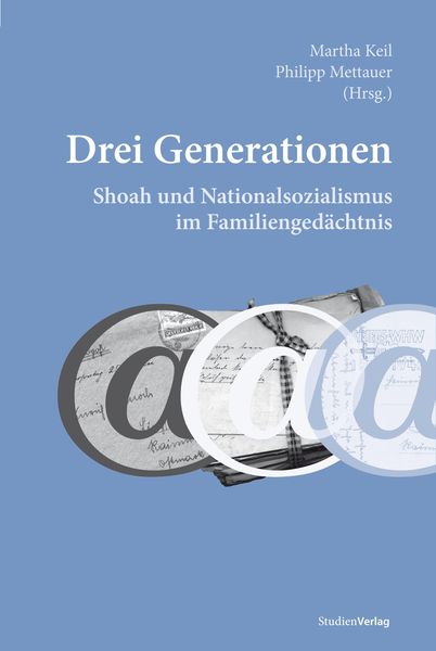 Drei Generationen. Shoah und Nationalsozialismus im Familiengedächtnis