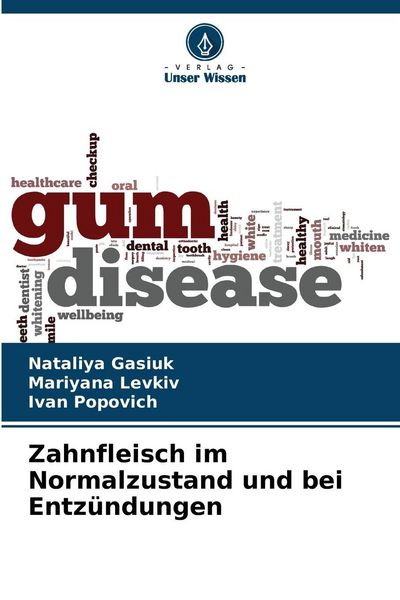 Zahnfleisch im Normalzustand und bei Entzündungen, Taschenbuch von Nataliya Gasiuk , Mariyana Levkiv , Ivan Popovich, Verlag Unser Wissen,