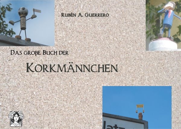 Das große Buch der Korkmännchen, Taschenbuch von Rubén A. Guerrero, BoD – Books on Demand, 9783748148890