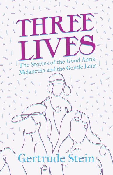 Produktbild: Three Lives - The Stories of the Good Anna, Melanctha and the Gentle Lena;With an Introduction by Sherwood Anderson