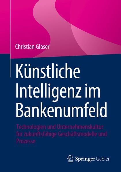 Künstliche Intelligenz im Bankenumfeld, Taschenbuch von Christian Glaser, Springer Fachmedien Wiesbaden GmbH, 978-3-658-44263-7