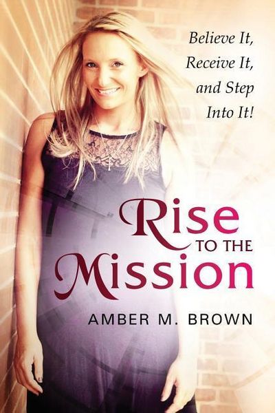 Produktbild: Rise to the Mission: Believe It, Receive It, and Step Into It!
