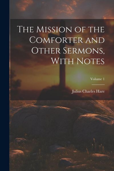 Produktbild: The Mission of the Comforter and Other Sermons, With Notes; Volume 1