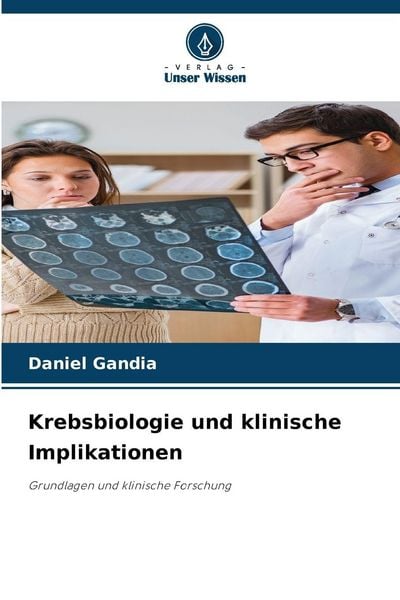 Krebsbiologie und klinische Implikationen, Taschenbuch von Daniel Gandia, Verlag Unser Wissen, 9786202372732