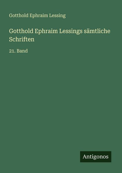 Gotthold Ephraim Lessings sämtliche Schriften, Taschenbuch von Gotthold Ephraim Lessing, Antigonos Verlag, 9783563991367