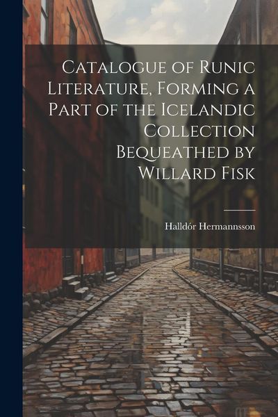 Produktbild: Catalogue of Runic Literature, Forming a Part of the Icelandic Collection Bequeathed by Willard Fisk