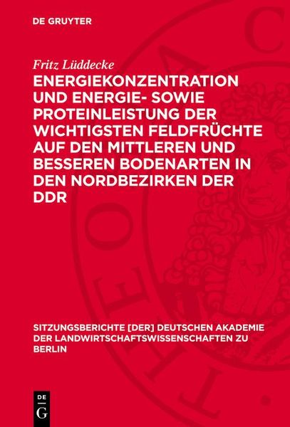 Produktbild: Energiekonzentration und Energie- sowie Proteinleistung der wichtigsten Feldfr&uuml;chte auf den mittleren und besseren Bodenarten in den Nordbezirken der