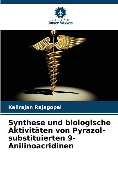 Synthese und biologische Aktivitäten von Pyrazol-substituierten 9-Anilinoacridinen, Taschenbuch von Kalirajan Rajagopal, Verlag Unser Wissen,