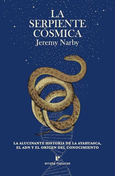 Produktbild: La serpiente c&oacute;smica : la alucinante historia de la ayahuasca, el ADN y el origen del conocimiento