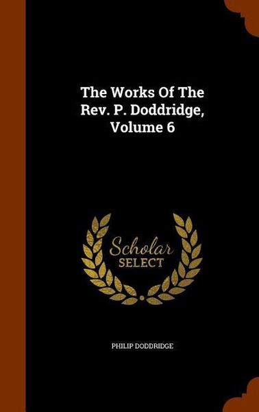 Produktbild: The Works Of The Rev. P. Doddridge, Volume 6
