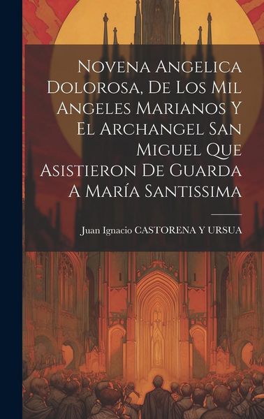 Produktbild: Novena Angelica Dolorosa, De Los Mil Angeles Marianos Y El Archangel San Miguel Que Asistieron De Guarda A Mar&iacute;a Santissima