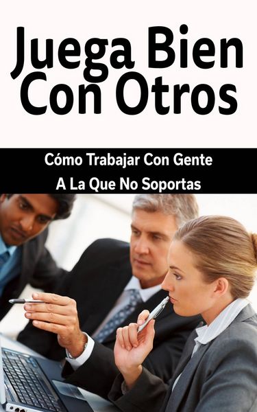 Produktbild: Juega Bien Con Otros: C&oacute;mo Trabajar Con Gente A La Que No Soportas
