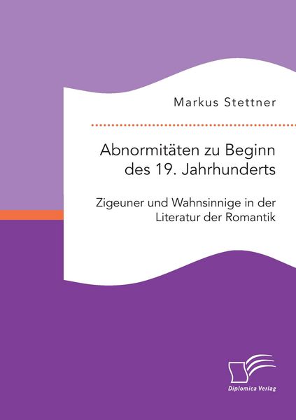 Produktbild: Abnormit&auml;ten zu Beginn des 19. Jahrhunderts: Zigeuner und Wahnsinnige in der Literatur der Romantik