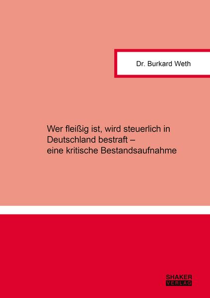 Produktbild: Wer flei&szlig;ig ist, wird steuerlich in Deutschland bestraft &ndash; eine kritische Bestandsaufnahme