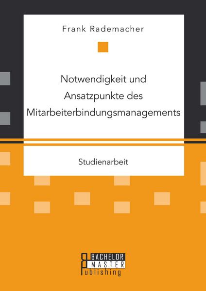Produktbild: Notwendigkeit und Ansatzpunkte des Mitarbeiterbindungsmanagements