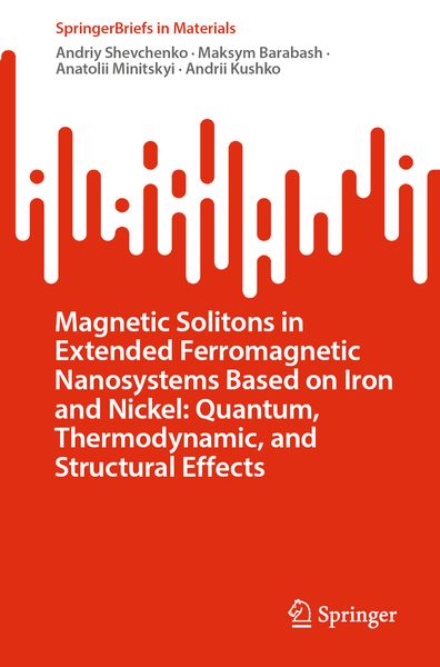 Produktbild: Magnetic Solitons in Extended Ferromagnetic Nanosystems Based on Iron and Nickel: Quantum, Thermodynamic, and Structural Effects