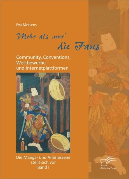 Produktbild: Mehr als 'nur' die Fans: Community, Conventions, Wettbewerbe und Internetplattformen. Die Manga- und Animeszene stellt sich vor - Band I