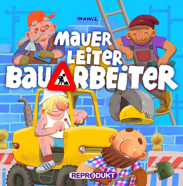 Mauer, Leiter, Bauarbeiter, Gebundene Ausgabe von Mawil, Reprodukt, 9783956402944