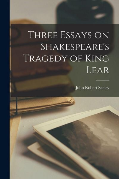Produktbild: Three Essays on Shakespeare's Tragedy of King Lear