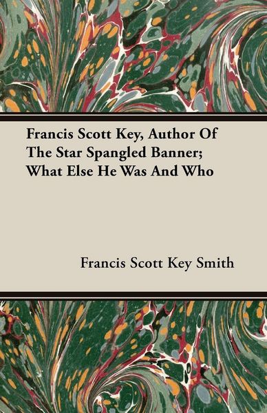 Produktbild: Francis Scott Key, Author Of The Star Spangled Banner; What Else He Was And Who