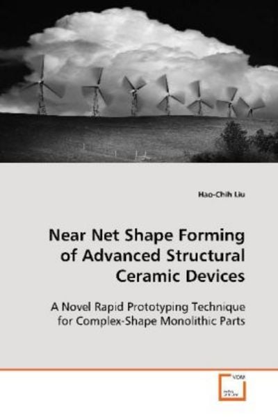 Liu, H: Near Net Shape Forming of Advanced Structural Cerami, Taschenbuch von Hao-Chih Liu, VDM, 9783639116427