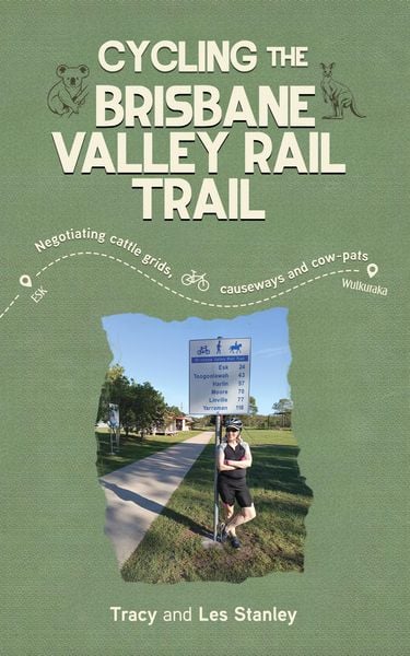 Produktbild: Cycling the Brisbane Valley Rail Trail: Negotiating cattle grids, causeways and cow-pats