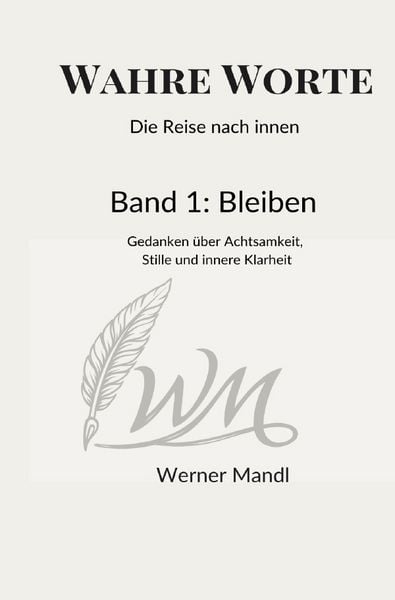 Wahre Worte – Die Reise nach innen – Band 1 / Wahre Worte – Die Reise nach innen, Taschenbuch von Werner Mandl, Epubli, 9783565431243