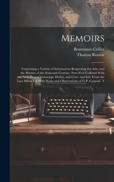 Produktbild: Memoirs; Containing a Variety of Information Respecting the Arts, and the History of the Sixteenth Century. Now First Collated With the new Text of Gu