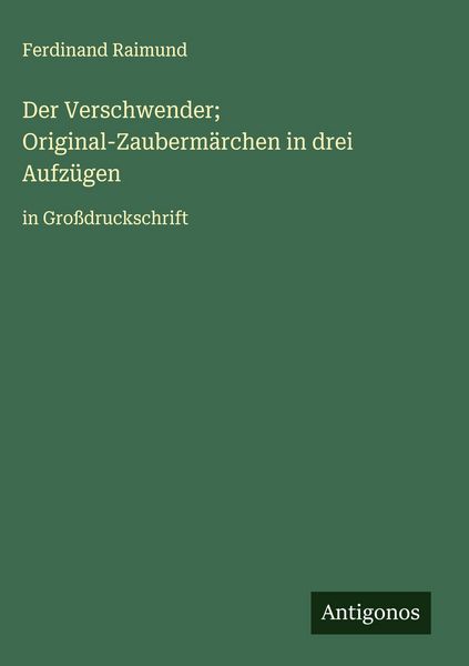 Produktbild: Der Verschwender; Original-Zauberm&auml;rchen in drei Aufz&uuml;gen