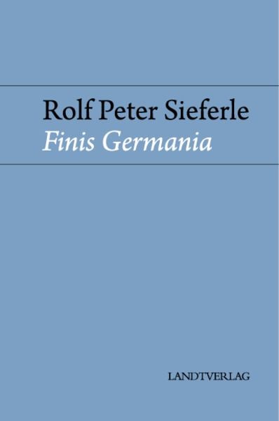 Finis Germania, Gebundene Ausgabe von Rolf Peter Sieferle, Manuscriptum Verlagsbuchhandlung, 978-3-944872-90-2