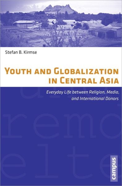 Youth and Globalization in Central Asia, Taschenbuch von Stefan B. Kirmse, Campus, 978-3-593-39889-1