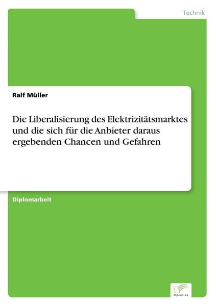 Die Liberalisierung des Elektrizitätsmarktes und die sich für die Anbieter daraus ergebenden Chancen und Gefahren, Taschenbuch von Ralf Müller, GRIN,