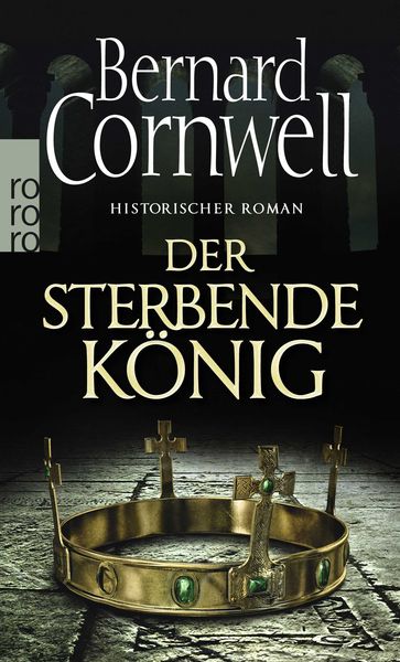 Der sterbende König / Sachsen-Uhtred Saga Bd. 6, Taschenbuch von Bernard Cornwell, Rowohlt Taschenbuch