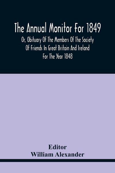 Produktbild: The Annual Monitor For 1849 Or, Obituary Of The Members Of The Society Of Friends In Great Britain And Ireland For The Year 1848