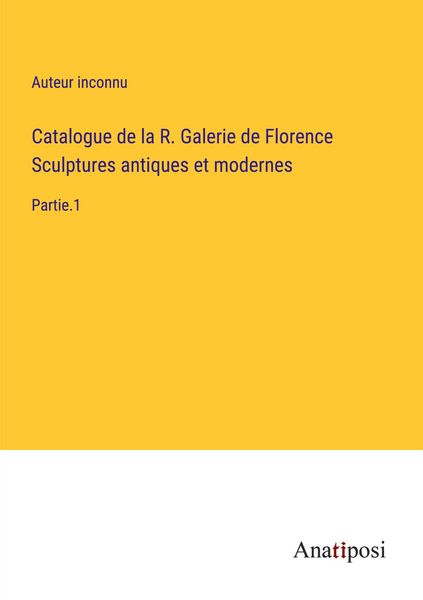 Produktbild: Catalogue de la R. Galerie de Florence Sculptures antiques et modernes