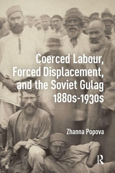 Produktbild: Coerced Labour, Forced Displacement, and the Soviet Gulag, 1880s-1930s