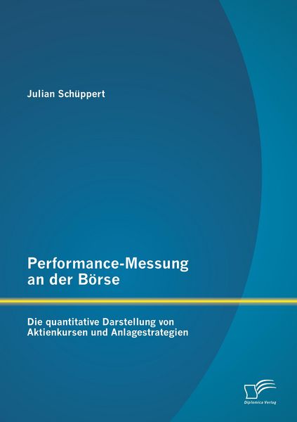 Produktbild: Performance-Messung an der B&ouml;rse: Die quantitative Darstellung von Aktienkursen und Anlagestrategien