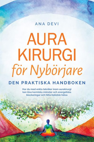 Produktbild: Aurakirurgi f&ouml;r Nyb&ouml;rjare - Den praktiska handboken: Hur du med enkla tekniker inom aurakirurgi kan l&ouml;sa karmiska m&ouml;nster och energetiska blockeringar